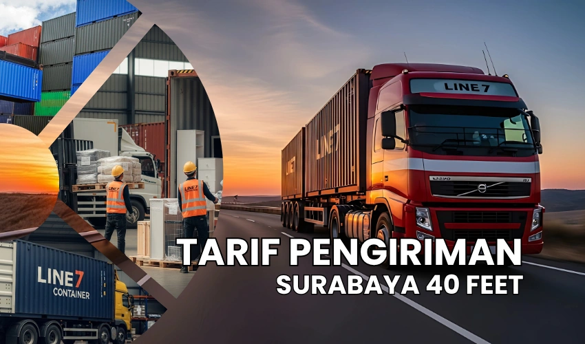 Tarif Pengiriman Surabaya 40 Feet