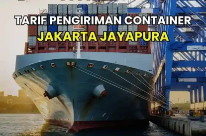 Tarif Pengiriman Container Jakarta Jayapura FCL